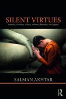 Silent Virtues: Patience, Curiosity, Privacy, Intimacy, Humility, and Dignity 1138332380 Book Cover