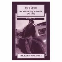 Bo-Tsotsi: The Youth Gangs of Soweto, 1935-1976 0325002185 Book Cover