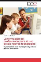 La Formacion del Profesorado Para El USO de Las Nuevas Tecnologias 3846578428 Book Cover