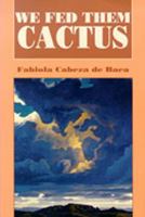 We Fed Them Cactus (Paso Por Aqui Series on Nuevomexicano Literature) 0826315038 Book Cover
