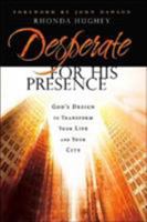 Desperate for His Presence: Gods Design to Transform Your Life and Your City 0764200070 Book Cover