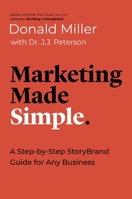 Marketing Made Simple: A Step-by-Step StoryBrand Guide for Any Business 1404114246 Book Cover