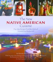 The New Native American Cuisine: Five-Star Recipes from the Chefs of Arizona's Kai Restaurant 0762748958 Book Cover