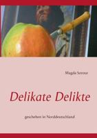 Delikate Delikte: geschehen in Norddeutschland 3732247287 Book Cover