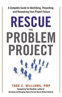 Rescue the Problem Project: A Complete Guide to Identifying, Preventing, and Recovering from Project Failure 0814416829 Book Cover