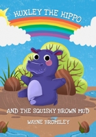 Huxley the Hippo: and the Squishy Brown Mud B08NF354LK Book Cover