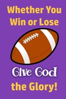Whether You Win or Lose, Give God the Glory!: Celebrating God's Grace No Matter What 1660285143 Book Cover