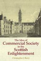 The Idea of Commercial Society in the Scottish Enlightenment 1474404715 Book Cover