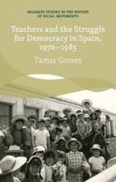 Teachers and the Struggle for Democracy in Spain, 1970-1985 1349458767 Book Cover