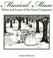 Musical Muse: Wives and Lovers of the Great Composers 0962859494 Book Cover