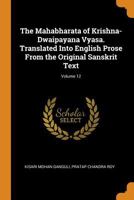 The Mahabharata of Krishna-Dwaipayana Vyasa. Translated Into English Prose From the Original Sanskrit Text; Volume 12 1016521634 Book Cover