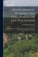 Henri Arnaud, Pfarrer Und Kriegsoberster Der Waldenser: Ein Lebensbild Nach Den Quellen Untersucht Und Dargestellt Mit 12 Noch Ungedruckten Urkunden 1019170115 Book Cover