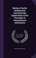 Modern Pacific Settlements Involving the Application of the Principle of International Arbitration 1357056737 Book Cover