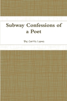 Subway Confessions of a Poet 0557101778 Book Cover