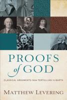 Proofs of God: Classical Arguments from Tertullian to Barth 0801097568 Book Cover