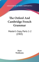 The Oxford And Cambridge French Grammar: Master's Copy, Parts 1-2 143732827X Book Cover
