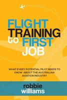 Flight Training to First Job: What every potential pilot needs to know about the aviation industry 0646948873 Book Cover