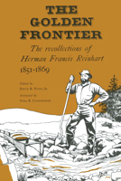 The Golden Frontier: The Recollections of Herman Francis Reinhart 1851-1869 0292741588 Book Cover