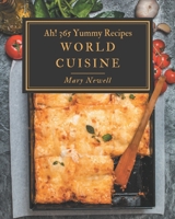 Ah! 365 Yummy World Cuisine Recipes: A Yummy World Cuisine Cookbook from the Heart! B08H4Q4P16 Book Cover