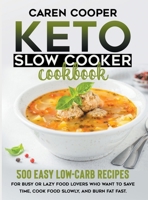 Keto Slow Cooker Cookbook: 500+ Easy Low-Carb Recipes for Busy or Lazy Food Lovers Who Want to Save Time, Cook Food Slowly, and Burn Fat Fast 1801472432 Book Cover