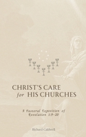 Christ's Care for His Churches: A Pastoral Exposition of Revelation 1:9-20 1934952885 Book Cover