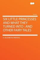 Six Little Princesses, and Other Fairy Tales 1166959716 Book Cover