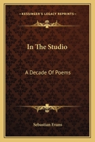 In the Studio: A Decade of Poems 0548301506 Book Cover