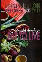 Eat to Live : More Than Health and Wellness Eating Well Rocks Longevity 1365901505 Book Cover