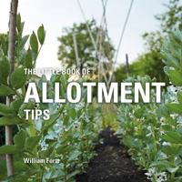 The Little Book of Allotment Tips 1472954459 Book Cover