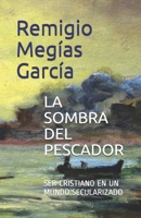 LA SOMBRA DEL PESCADOR: SER CRISTIANO EN UN MUNDO SECULARIZADO 1092479988 Book Cover