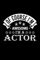 Of Course I'm Awesome I'm A Actor: Lined Journal, 120 Pages, 6x9 Sizes, Funny Actor Notebook Gift For Actors 1676852891 Book Cover