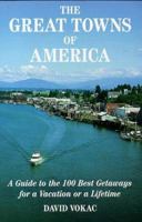 The Great Towns of America: A Guide to the 100 Best Getaways for a Vacation or Lifetime 0930743067 Book Cover