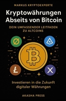 Kryptowährungen Abseits von Bitcoin: Dein umfassender Leitfaden zu Altcoins: Investieren in die Zukunft digitaler Währungen (German Edition) B0FQJSZ23L Book Cover
