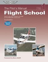 The Pilot's Manual: Flight School: How to Fly Your Airplane Through All the FAR/JAR Maneuvers (Pilot's Manual series, The) 1560271841 Book Cover
