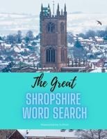 The Great Shropshire Word Search: 58 fun word search puzzles - ideal gift idea for word search fans from Shropshire and those who love the County B08PJDTSLQ Book Cover