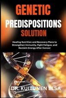 GENETIC PREDISPOSITIONS SOLUTION: Discover How to Support Gene-Related Conditions in Children with Nutrition, Therapy, and Emotional Care B0H7T7J8SD Book Cover