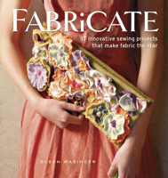 Fabricate: 17 Innovative Sewing Projects that Make Fabric the Star 1596680946 Book Cover