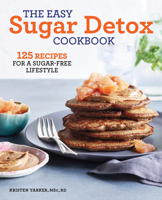 The Easy Sugar Detox Cookbook: 125 Recipes for a Sugar-Free Lifestyle 1641527870 Book Cover
