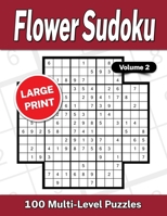 Flower Sudoku Large Print Volume 2: 100 Multi-Level Puzzles B0B7Q1J4FT Book Cover