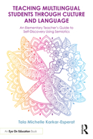 Teaching Multilingual Students Through Culture and Language: A Teacher’s Guide to Self-Discovery Using Semiotics in the Elementary School Classroom 1041066929 Book Cover