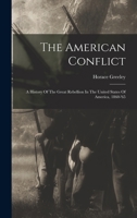 The American Conflict: A History Of The Great Rebellion In The United States Of America, 1860-'65 101778826X Book Cover
