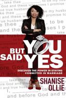 But You Said, "Yes!": Discover the Power in Staying Committed in Marriage 1530851173 Book Cover