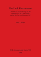 The Uruk Phenomenon: The role of social ideology in the expansion of the Uruk culture during the fourth millennium BC^ 1841710962 Book Cover