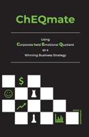 ChEQmate: Using Corporate held Emotional Quotient as a Winning Business Strategy 0648506002 Book Cover