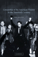 Censorship of the American Theatre in the Twentieth Century 0521818192 Book Cover