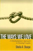The Ways We Love: A Developmental Approach to Treating Couples 1572305304 Book Cover