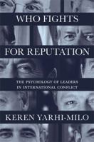 Who Fights for Reputation: The Psychology of Leaders in International Conflict 0691181284 Book Cover