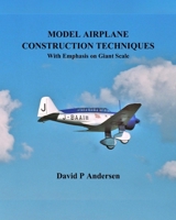 Model Airplane Construction Techniques: With Emphasis On Giant Scale B0DP3BPH3T Book Cover