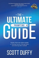 Ultimate Prompting Guide : Your Step by Step Guide to Thinking Smarter, Moving Faster, and Achieving More with AI 1968149171 Book Cover