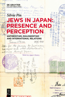 Jews in Japan: Presence and Perception: Antisemitism, Philosemitism and International Relations 3111337022 Book Cover